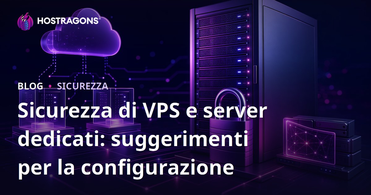Sicurezza di VPS e server dedicati: suggerimenti per la configurazione