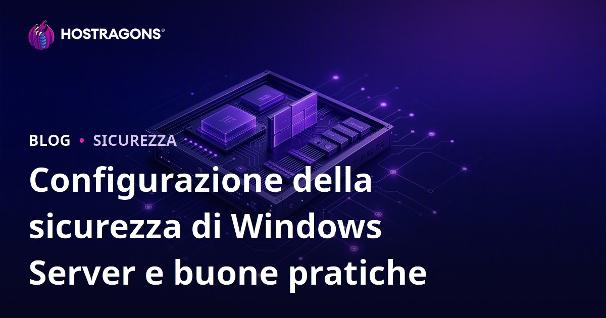 Configurazione della sicurezza di Windows Server e buone pratiche