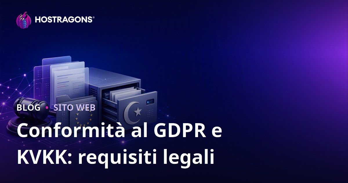 Conformità al GDPR e KVKK: requisiti legali