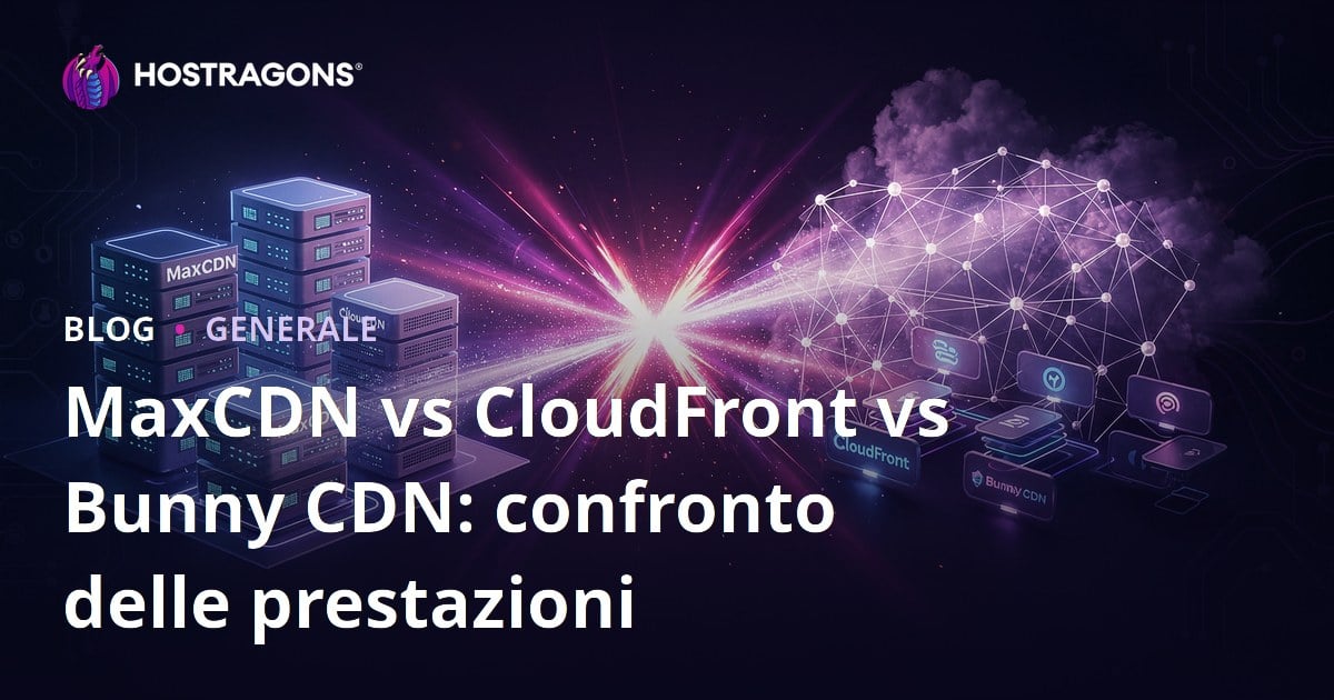MaxCDN vs CloudFront vs Bunny CDN: confronto delle prestazioni