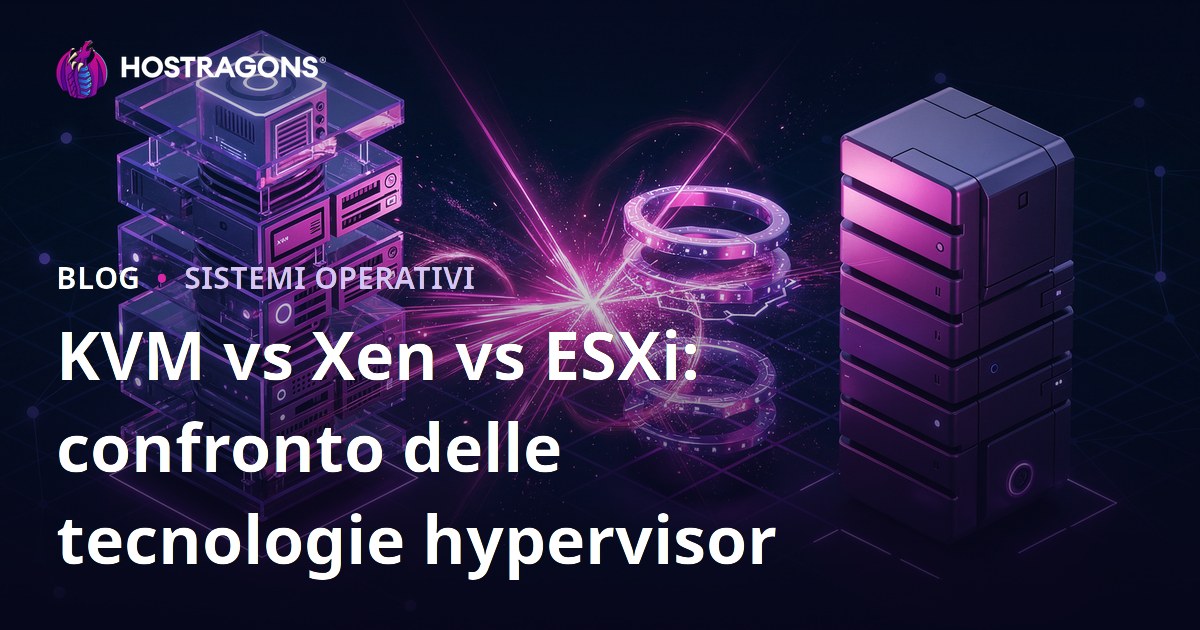 KVM vs Xen vs ESXi: confronto delle tecnologie hypervisor