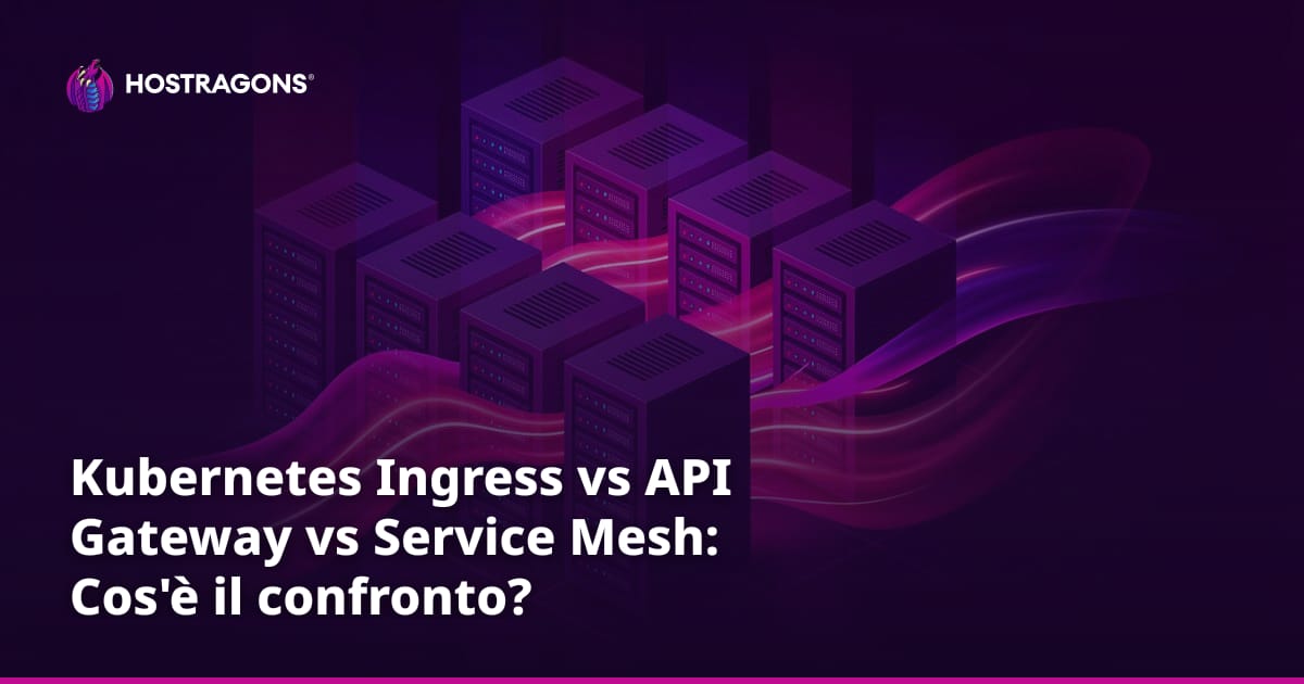 Kubernetes Ingress vs API Gateway vs Service Mesh: Cos'è il confronto?