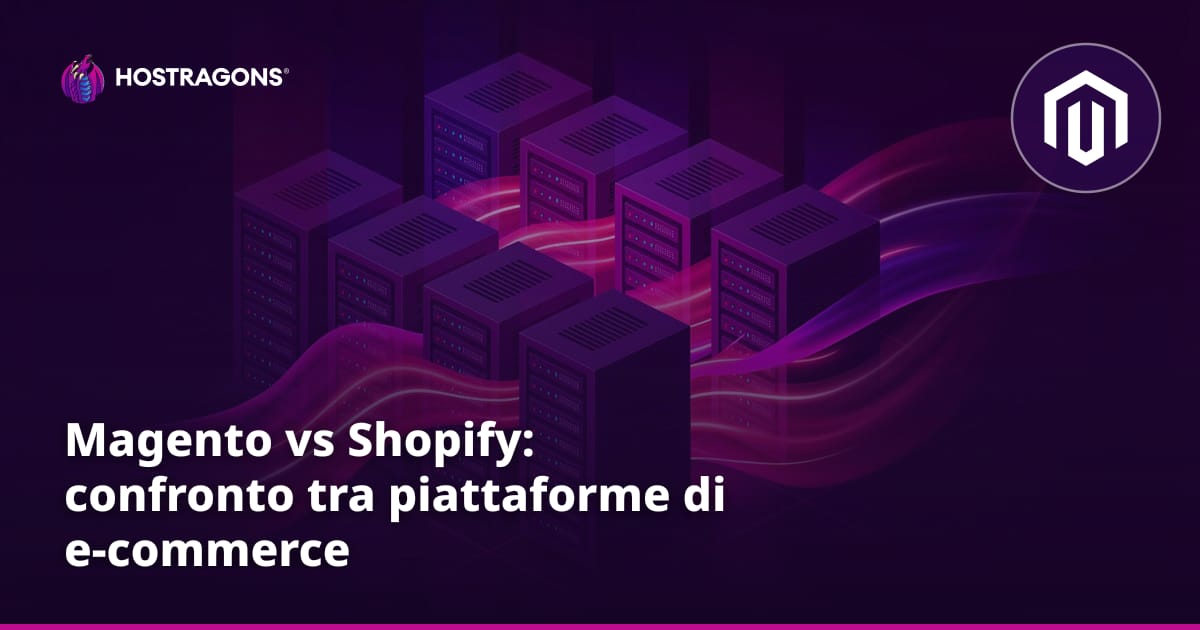 Magento vs Shopify: confronto tra piattaforme di e-commerce
