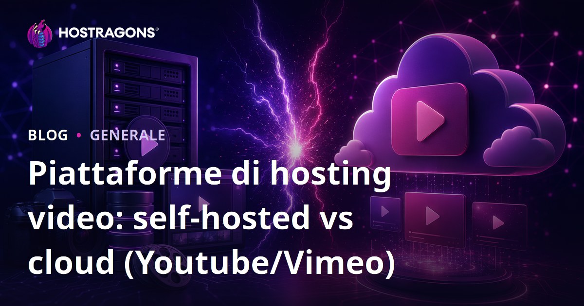 Piattaforme di hosting video: self-hosted vs cloud (Youtube/Vimeo)