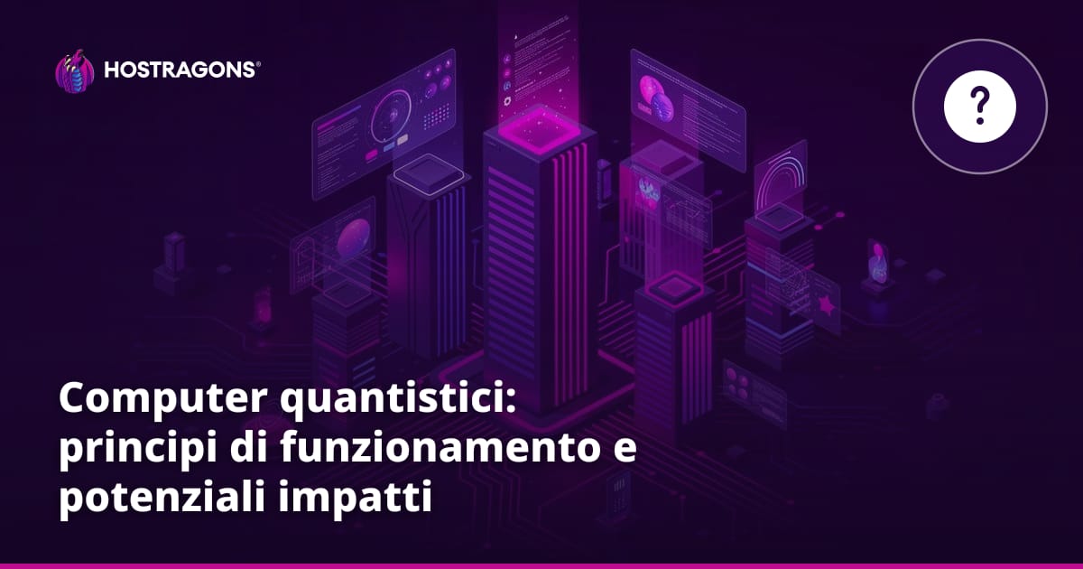 Computer quantistici: principi di funzionamento e potenziali impatti