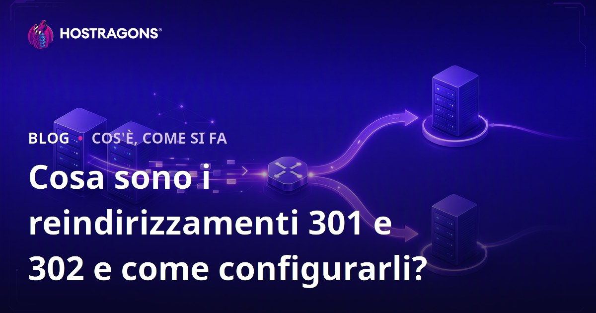Cosa sono i reindirizzamenti 301 e 302 e come configurarli?