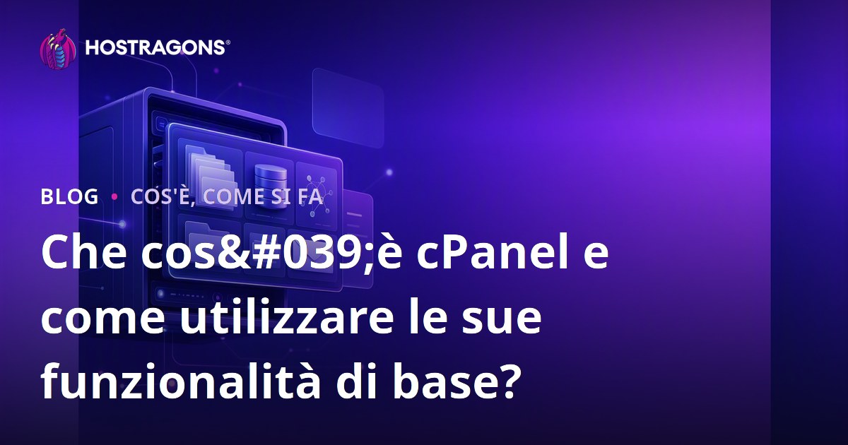 Che cos'è cPanel e come utilizzare le sue funzionalità di base?