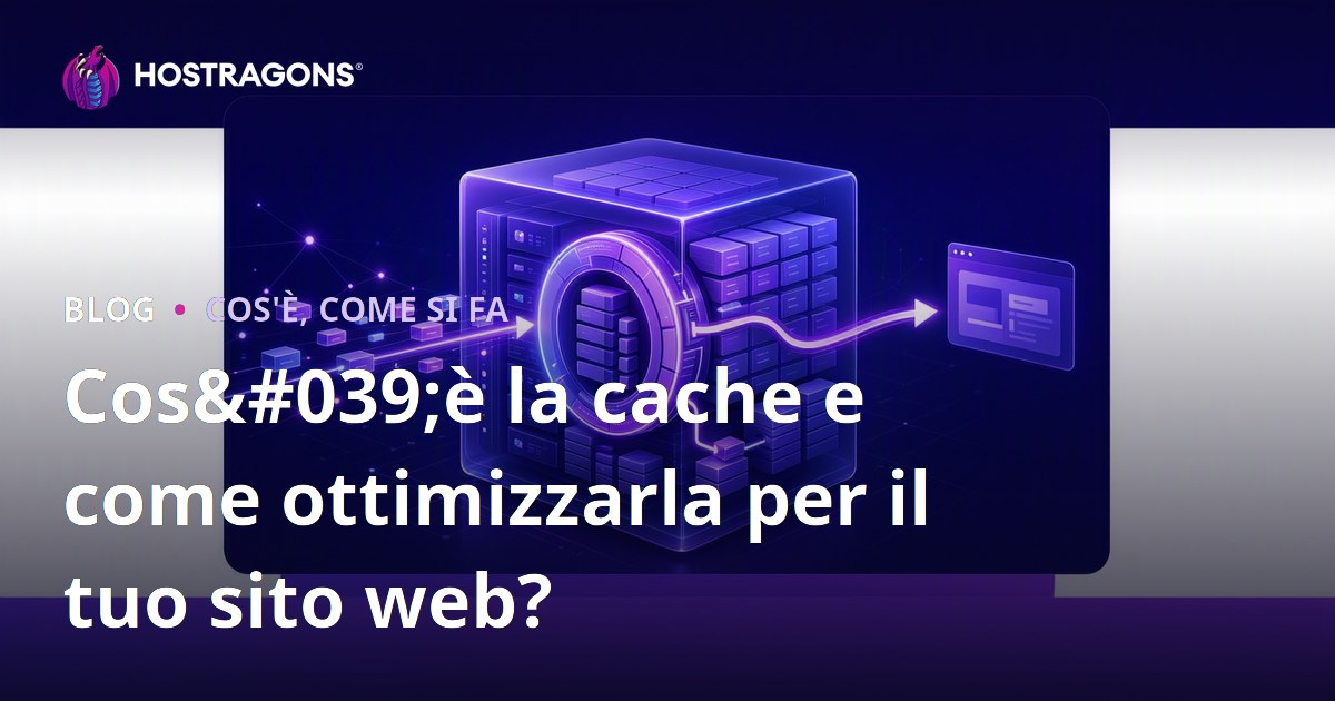 Cos'è la cache e come ottimizzarla per il tuo sito web?