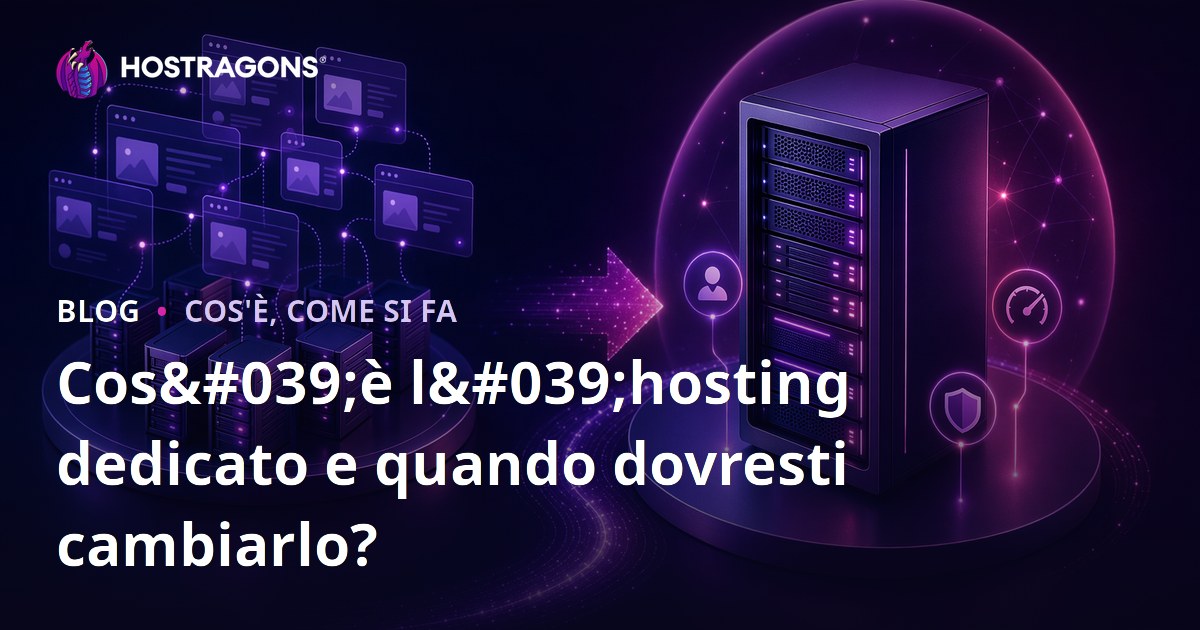 Cos'è l'hosting dedicato e quando dovresti cambiarlo?