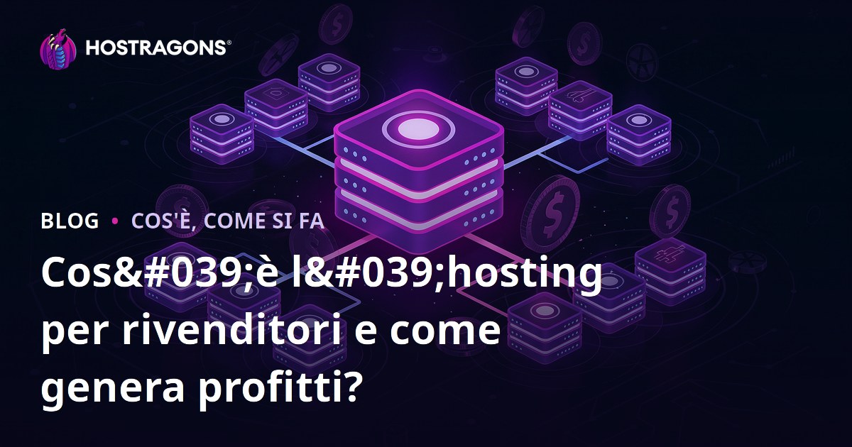 Cos'è l'hosting per rivenditori e come genera profitti?