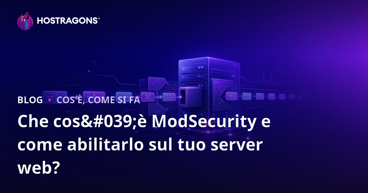 Che cos'è ModSecurity e come abilitarlo sul tuo server web?