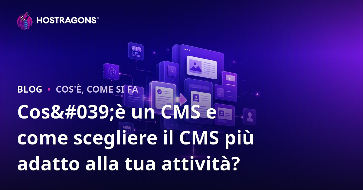 Cos'è un CMS e come scegliere il CMS più adatto alla tua attività?