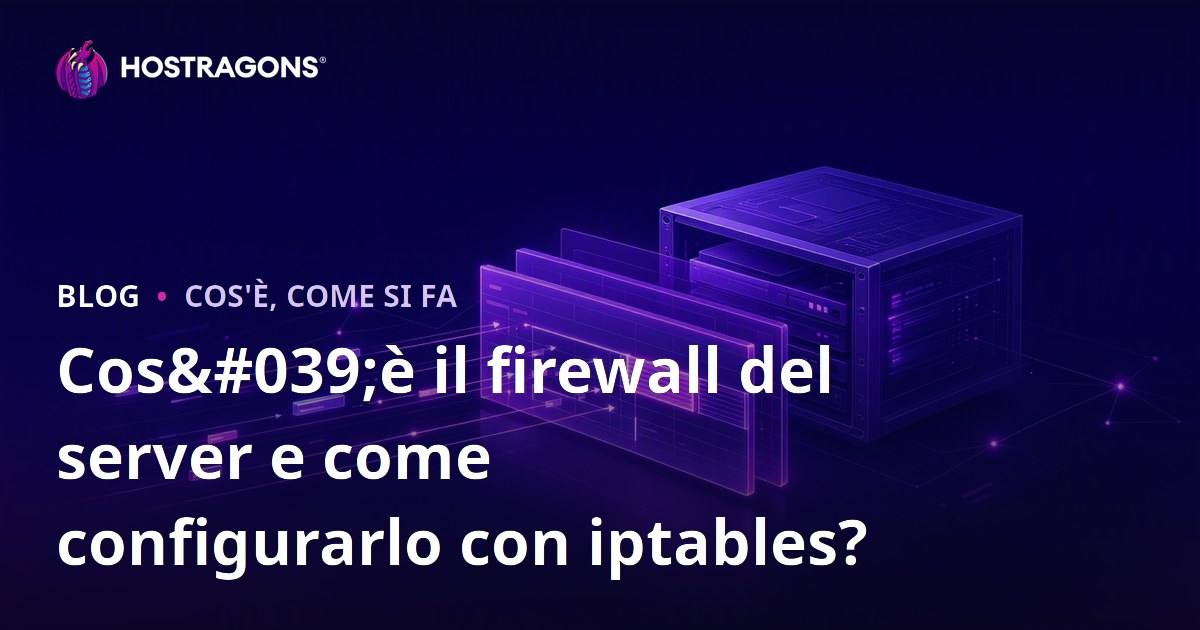 Cos'è il firewall del server e come configurarlo con iptables?