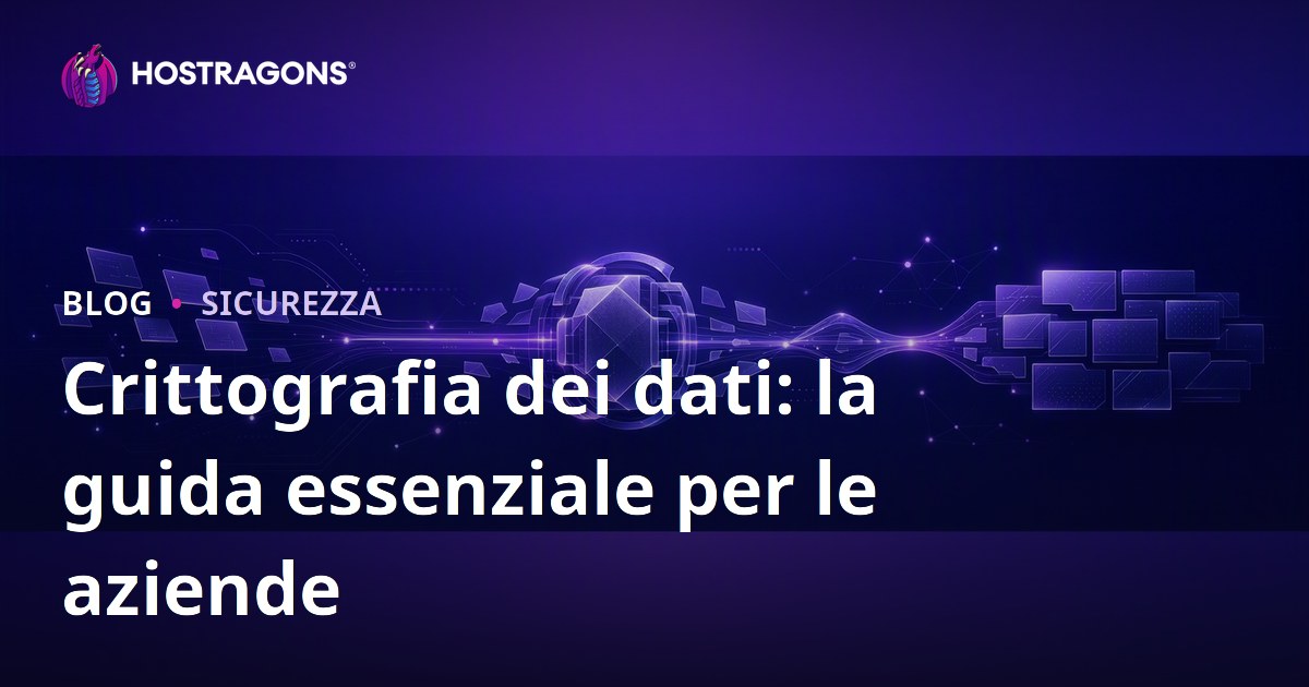 Crittografia dei dati: la guida essenziale per le aziende