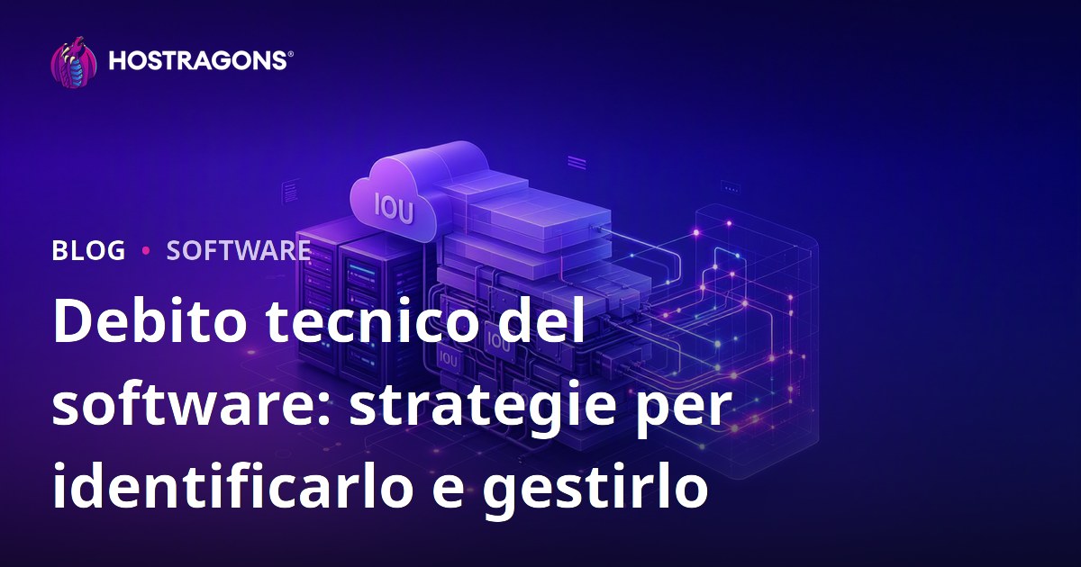 Debito tecnico del software: strategie per identificarlo e gestirlo