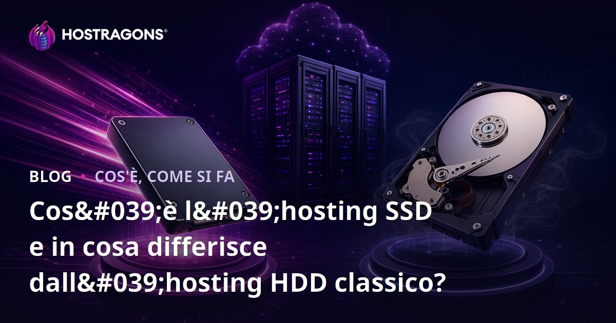 Cos'è l'hosting SSD e in cosa differisce dall'hosting HDD classico?