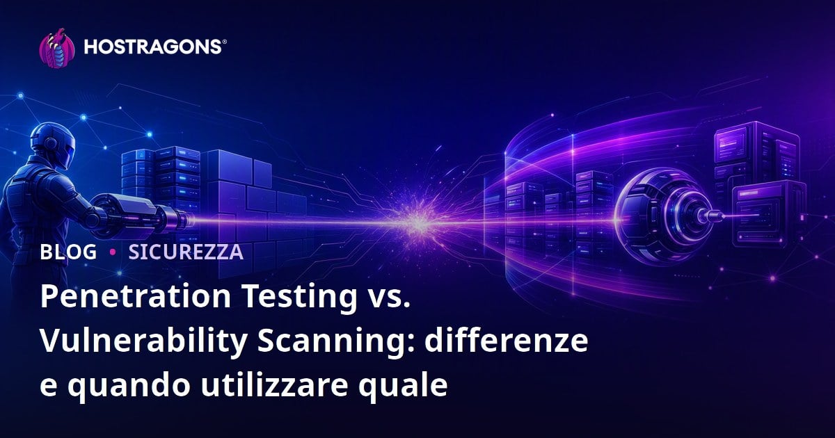 Penetration Testing vs. Vulnerability Scanning: differenze e quando utilizzare quale