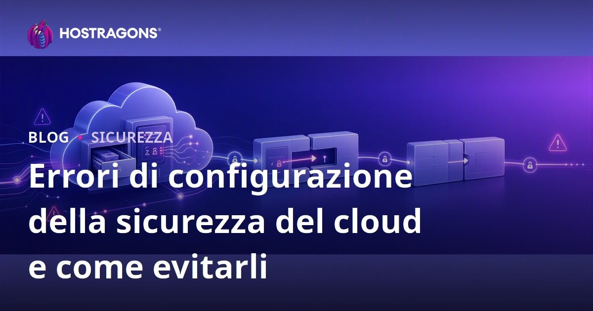 Errori di configurazione della sicurezza del cloud e come evitarli