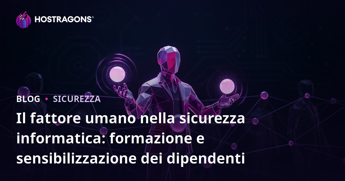 Il fattore umano nella sicurezza informatica: formazione e sensibilizzazione dei dipendenti
