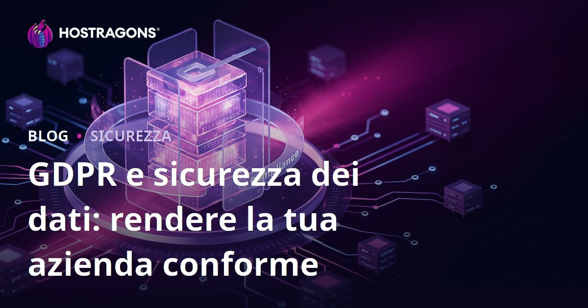 GDPR e sicurezza dei dati: rendere la tua azienda conforme