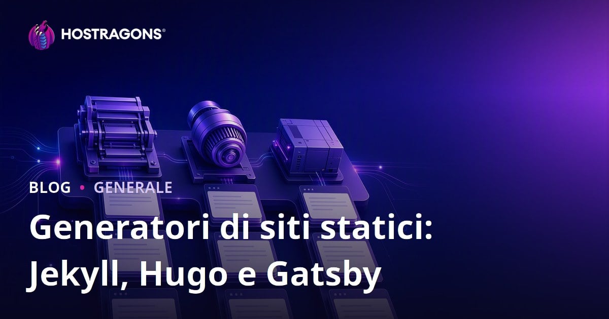 Generatori di siti statici: Jekyll, Hugo e Gatsby