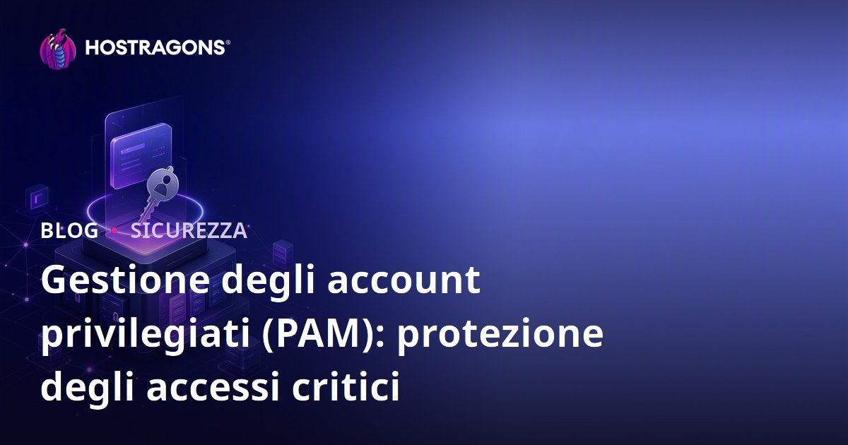 Gestione degli account privilegiati (PAM): protezione degli accessi critici