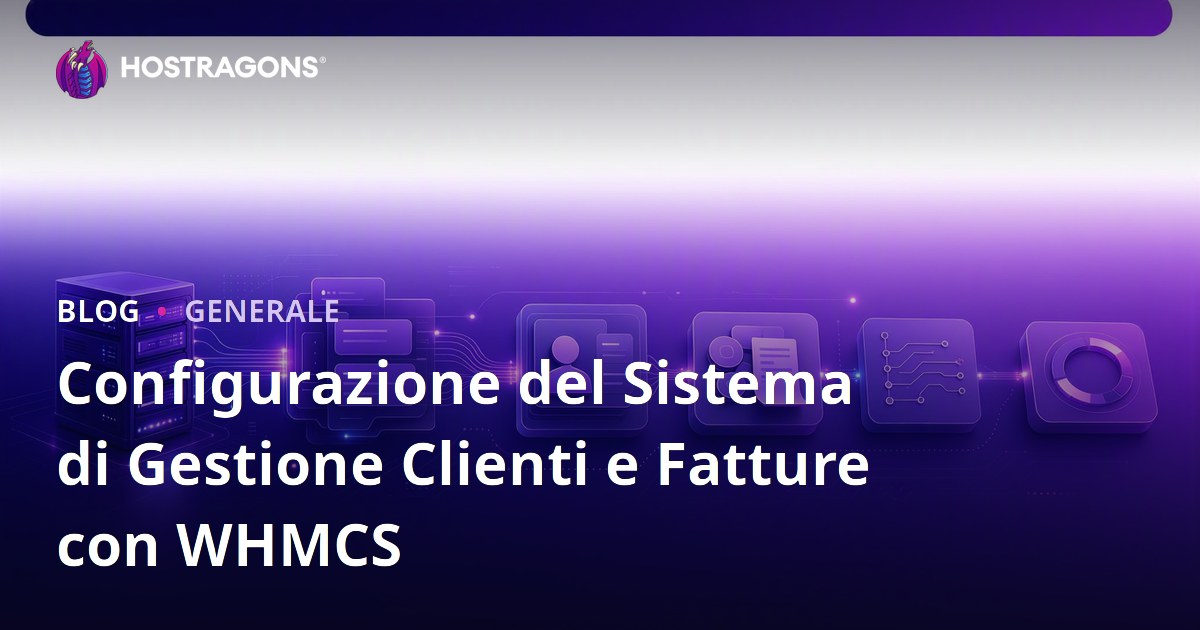 Configurazione del Sistema di Gestione Clienti e Fatture con WHMCS