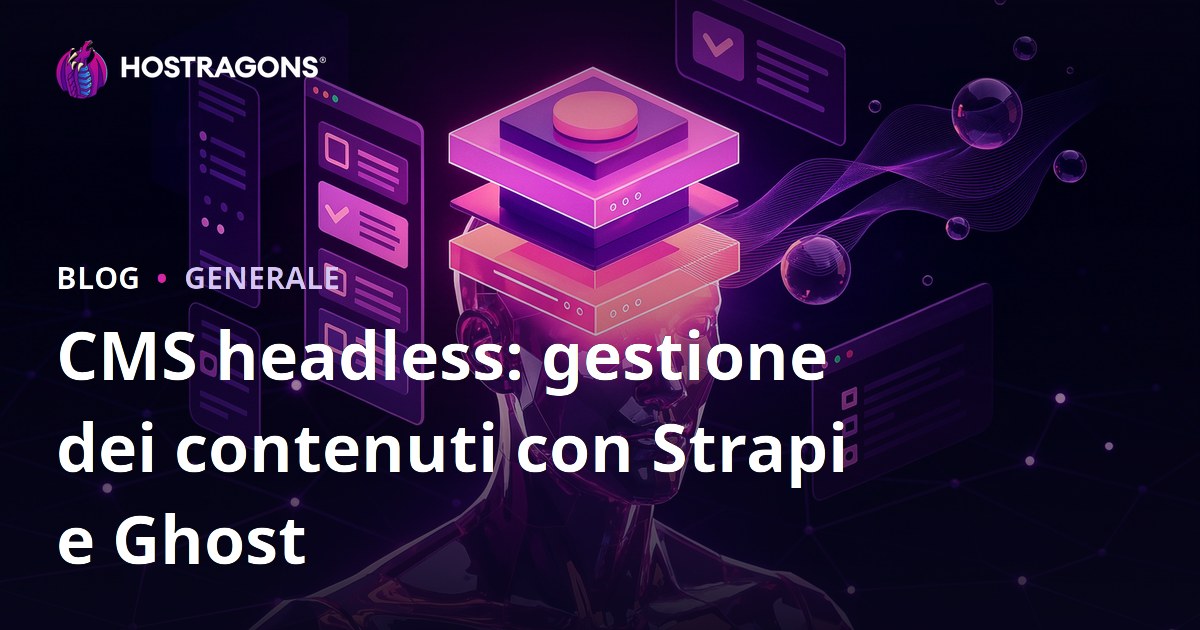 CMS headless: gestione dei contenuti con Strapi e Ghost