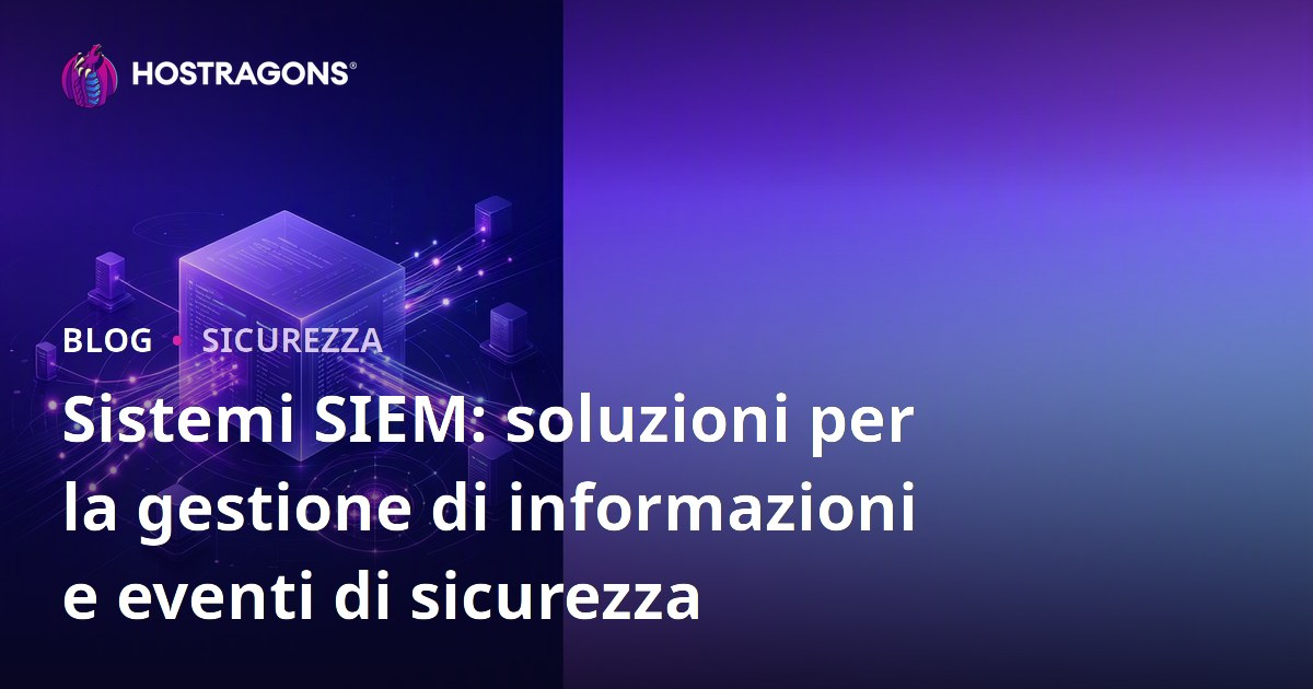 Sistemi SIEM: soluzioni per la gestione di informazioni e eventi di sicurezza