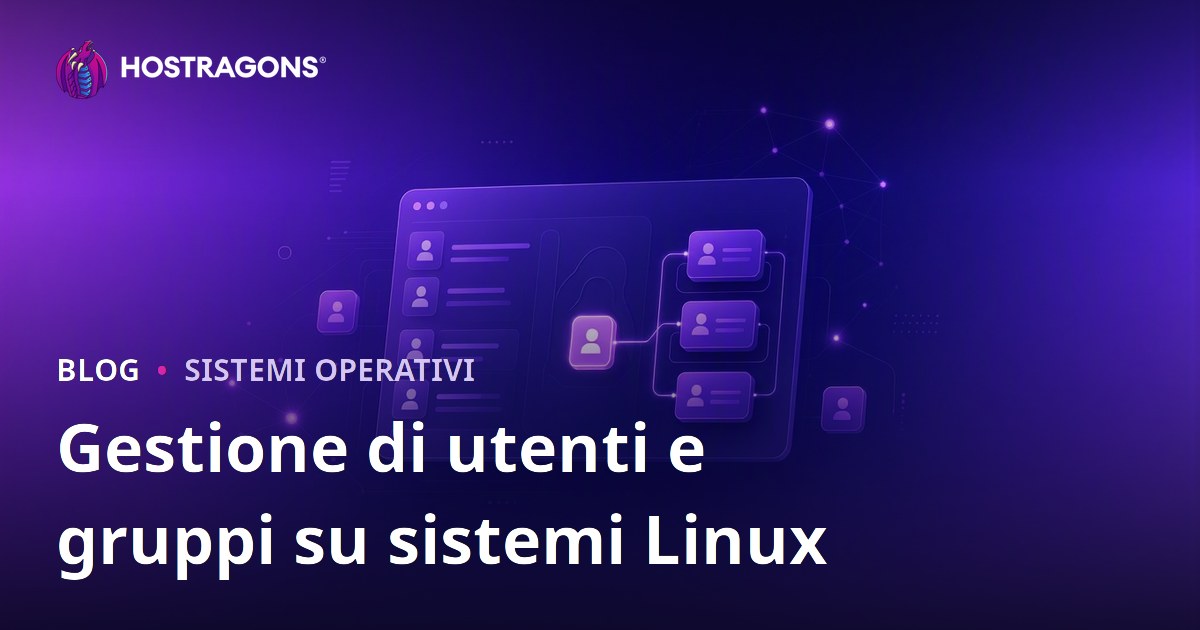 Gestione di utenti e gruppi su sistemi Linux