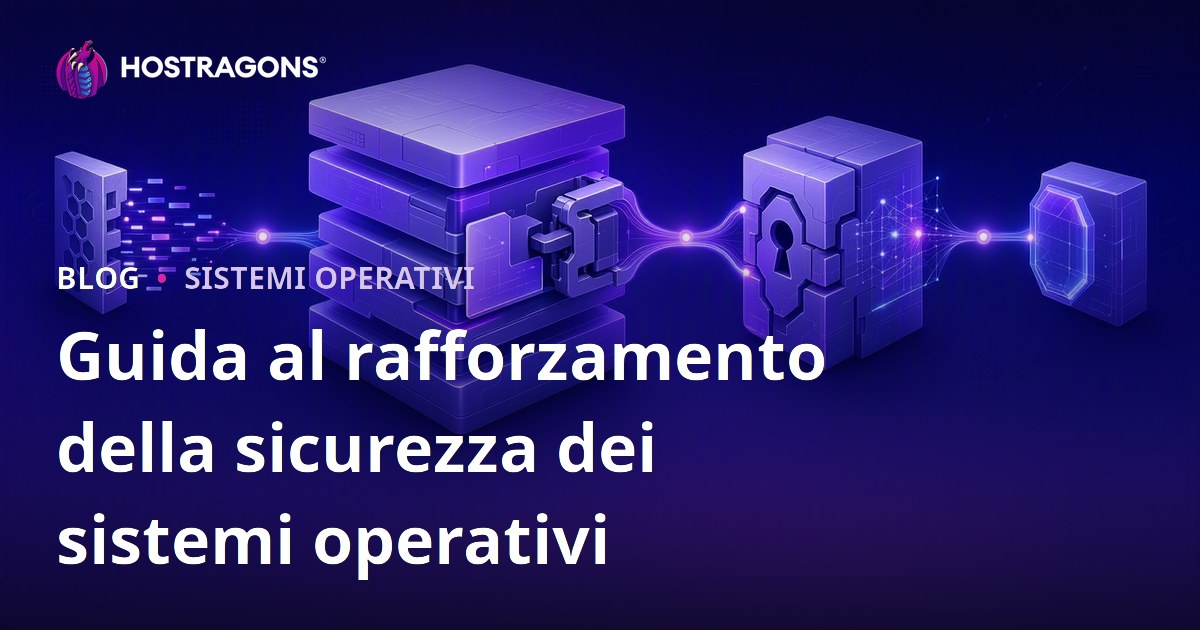 Guida al rafforzamento della sicurezza dei sistemi operativi