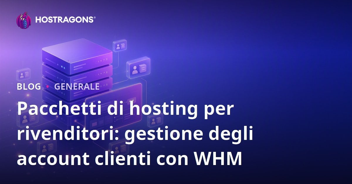 Pacchetti di hosting per rivenditori: gestione degli account clienti con WHM