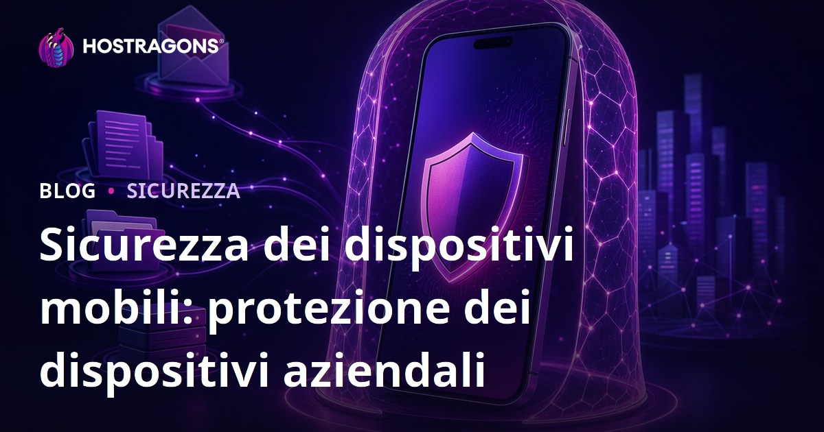 Sicurezza dei dispositivi mobili: protezione dei dispositivi aziendali