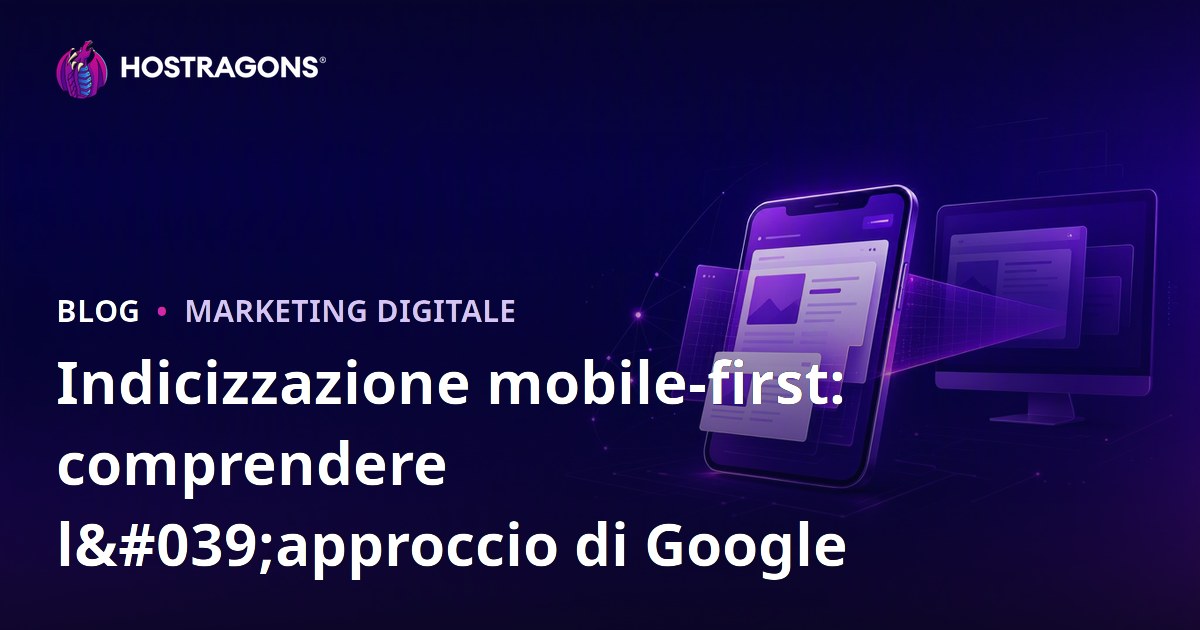 Indicizzazione mobile-first: comprendere l'approccio di Google