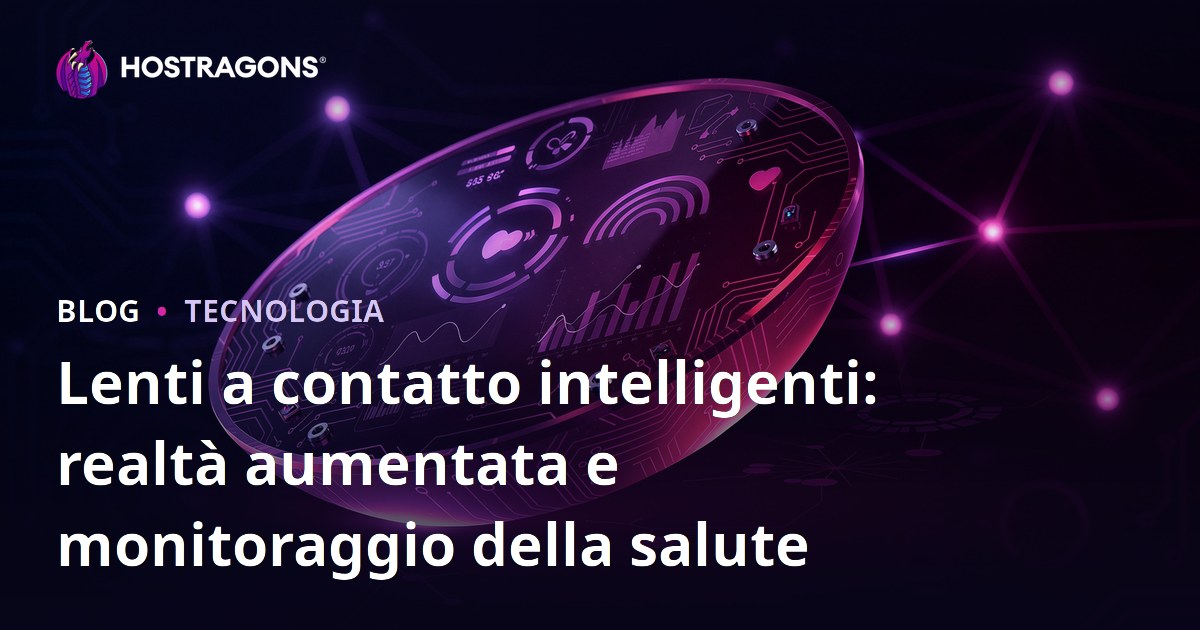 Lenti a contatto intelligenti: realtà aumentata e monitoraggio della salute