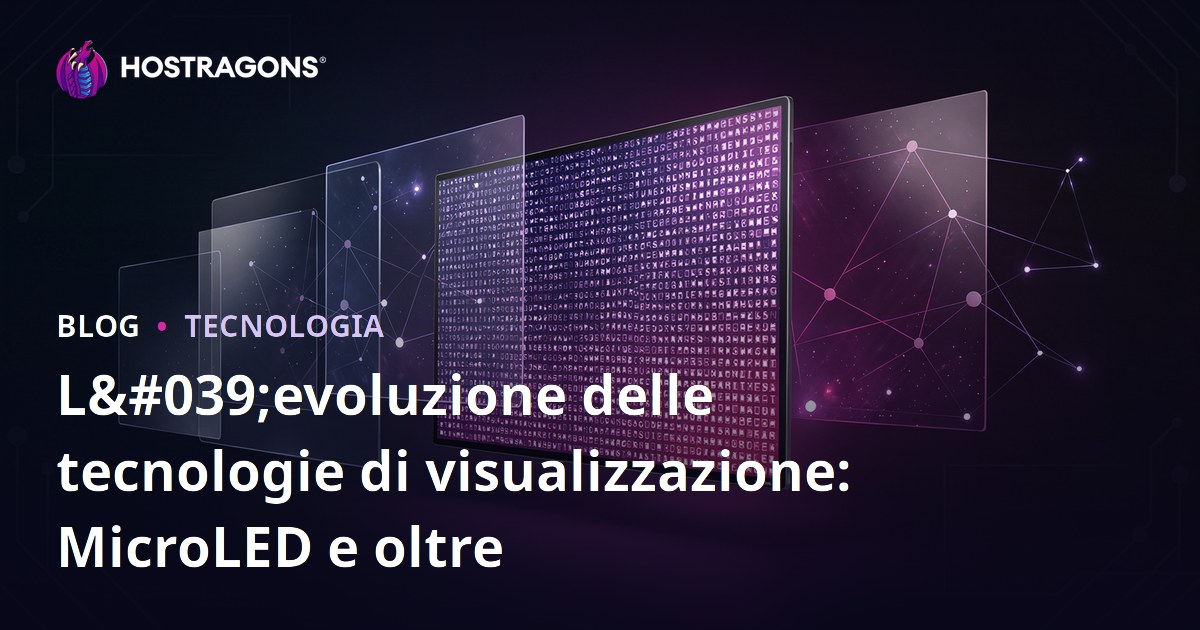 L'evoluzione delle tecnologie di visualizzazione: MicroLED e oltre