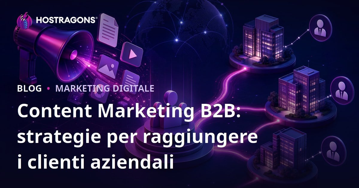 Content Marketing B2B: strategie per raggiungere i clienti aziendali