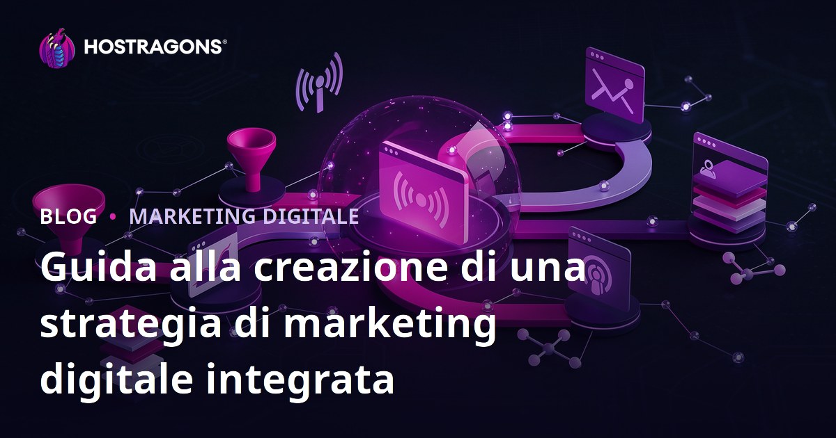 Guida alla creazione di una strategia di marketing digitale integrata