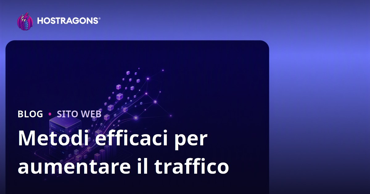 Metodi efficaci per aumentare il traffico