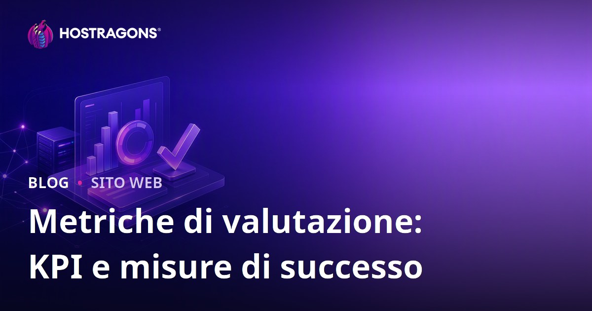 Metriche di valutazione: KPI e misure di successo