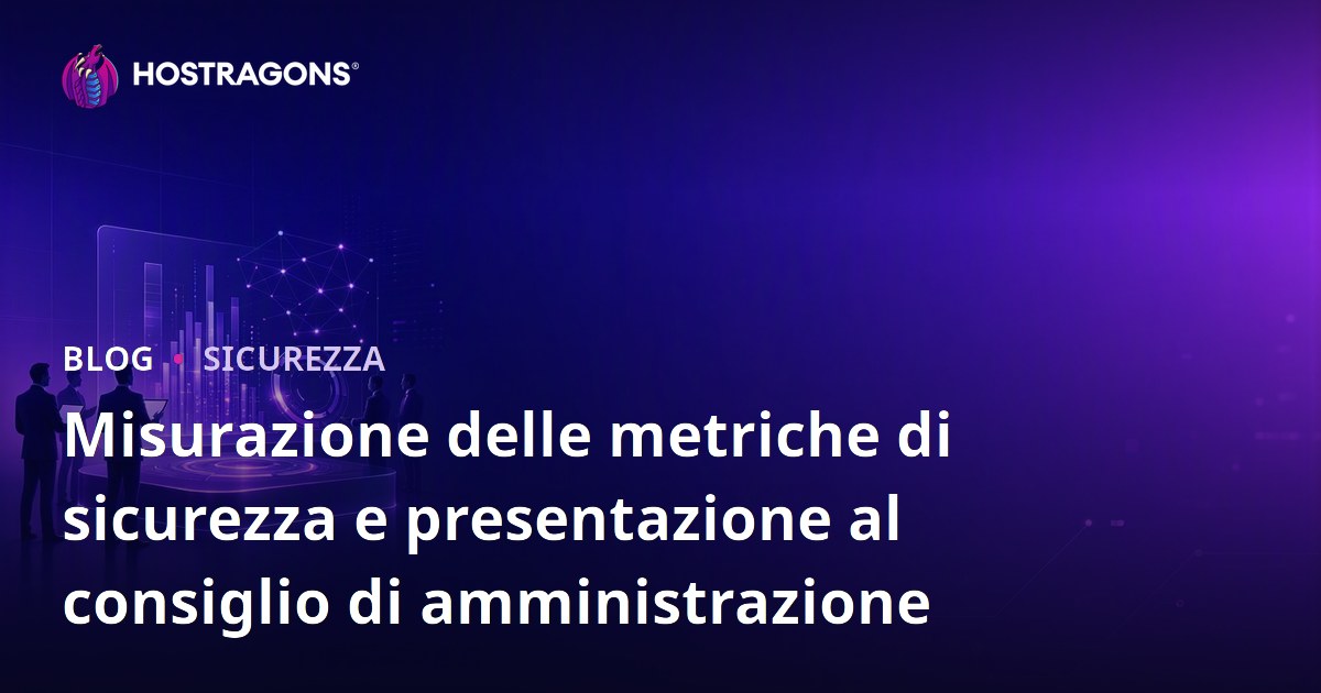 Misurazione delle metriche di sicurezza e presentazione al consiglio di amministrazione