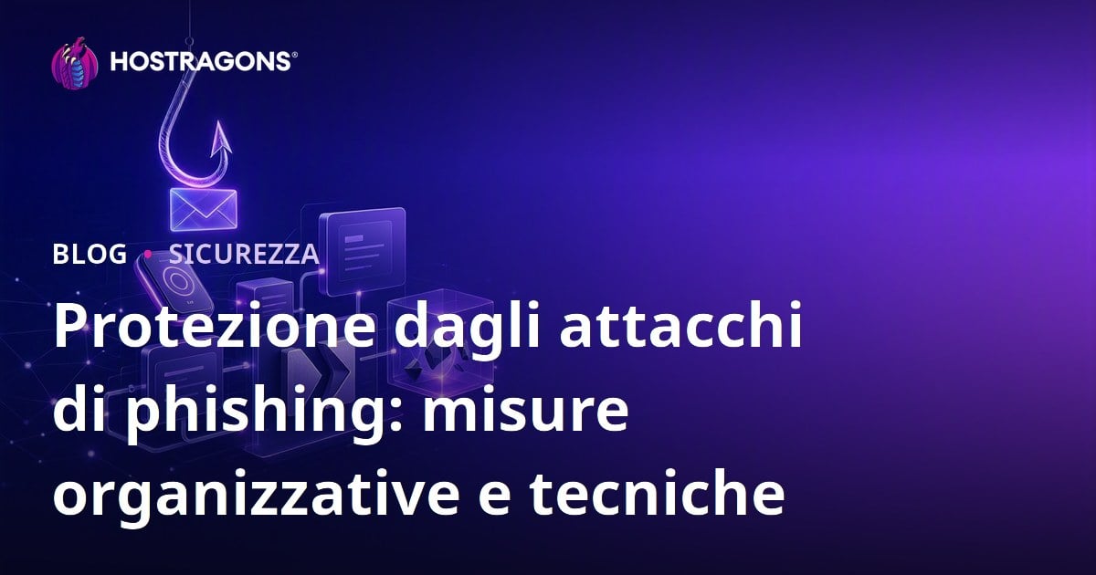 Protezione dagli attacchi di phishing: misure organizzative e tecniche