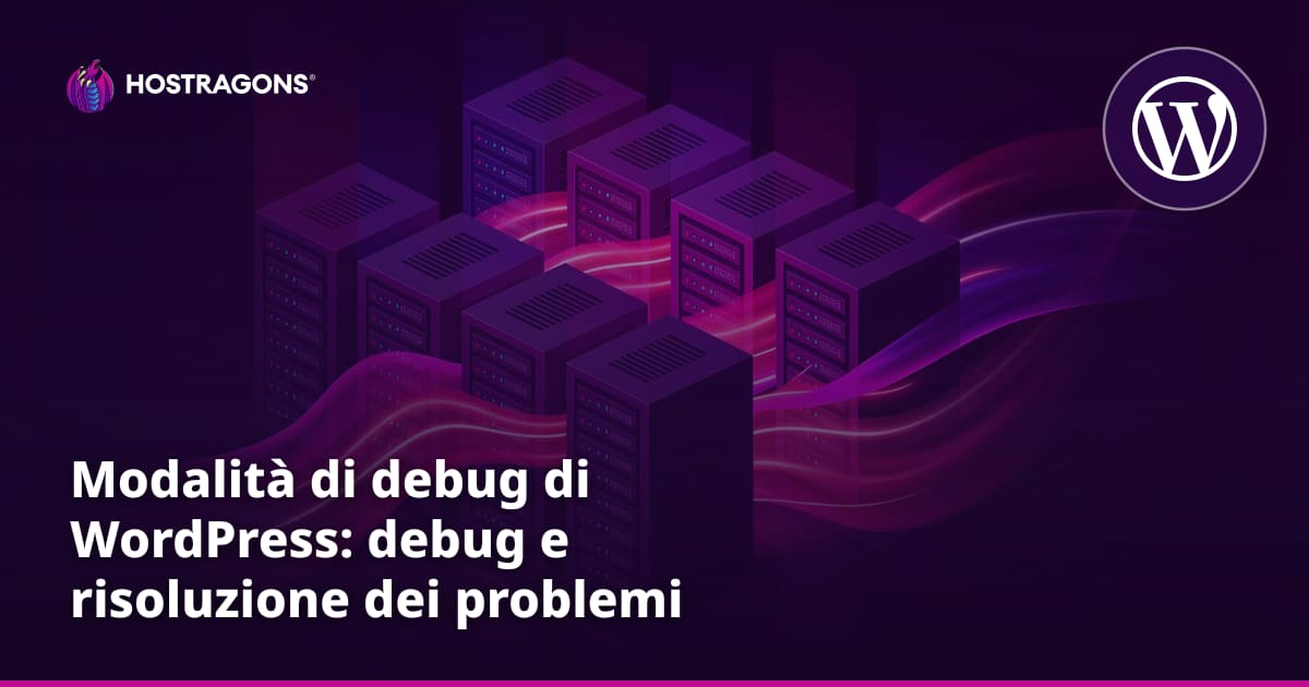 Modalità di debug di WordPress: debug e risoluzione dei problemi