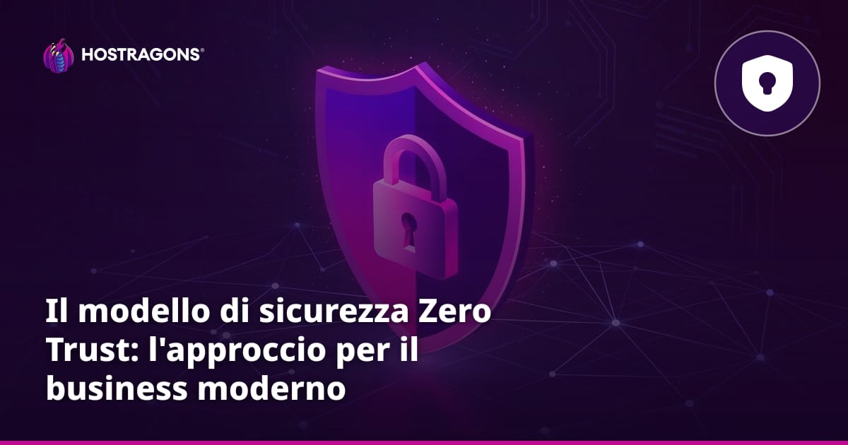 Il modello di sicurezza Zero Trust: l'approccio per il business moderno