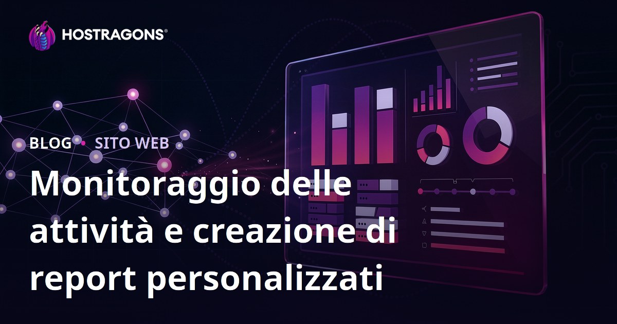 Monitoraggio delle attività e creazione di report personalizzati