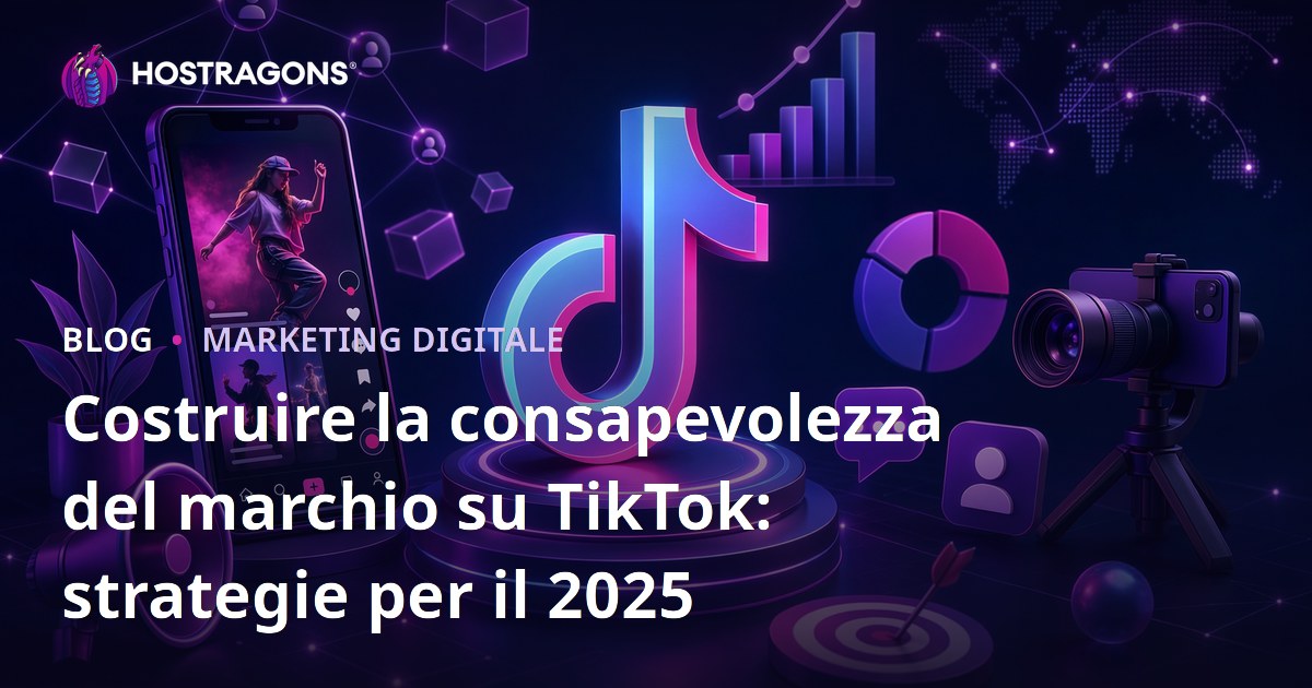 Costruire la consapevolezza del marchio su TikTok: strategie per il 2025