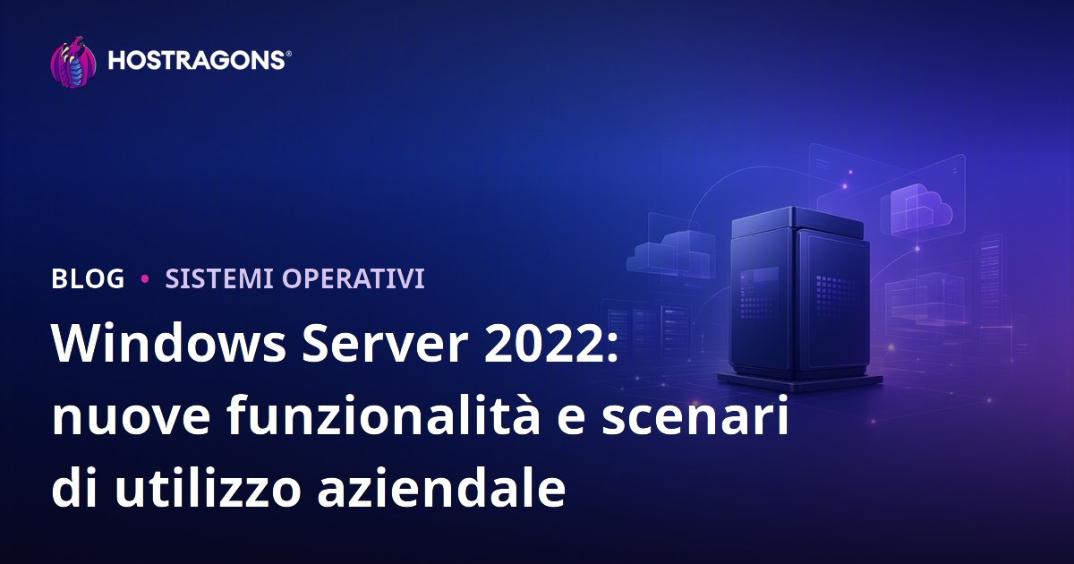 Windows Server 2022: nuove funzionalità e scenari di utilizzo aziendale