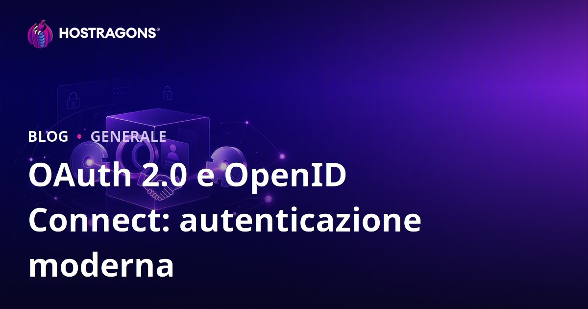 OAuth 2.0 e OpenID Connect: autenticazione moderna