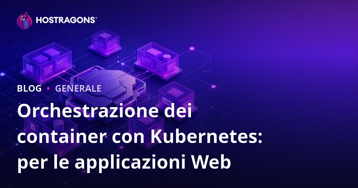 Orchestrazione dei container con Kubernetes: per le applicazioni Web