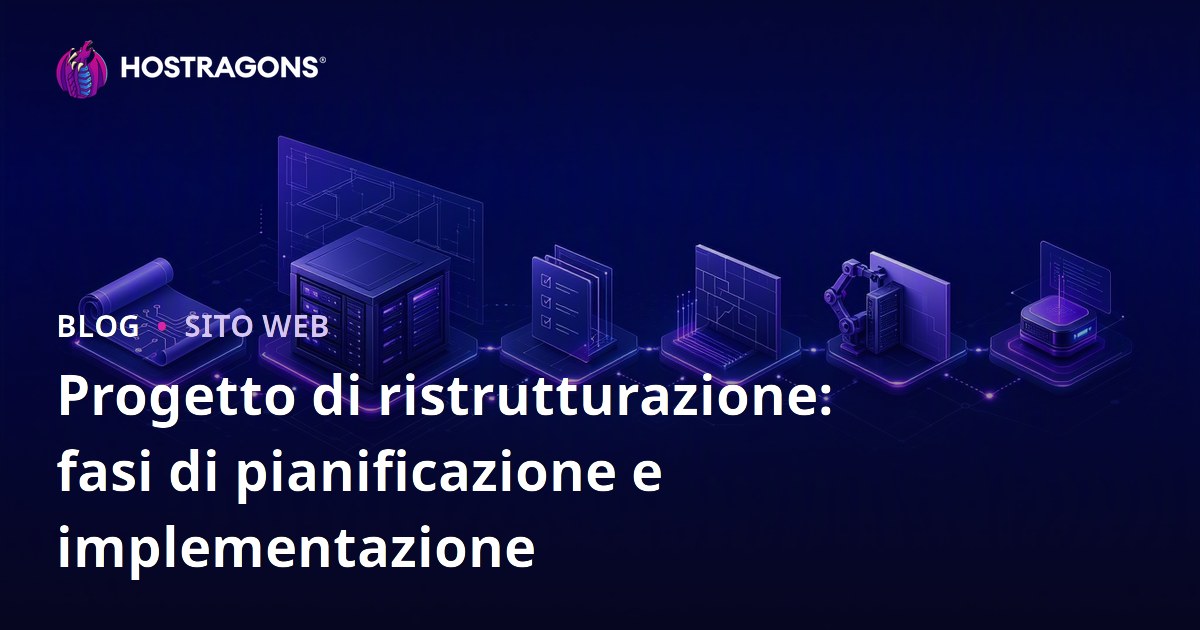 Progetto di ristrutturazione: fasi di pianificazione e implementazione
